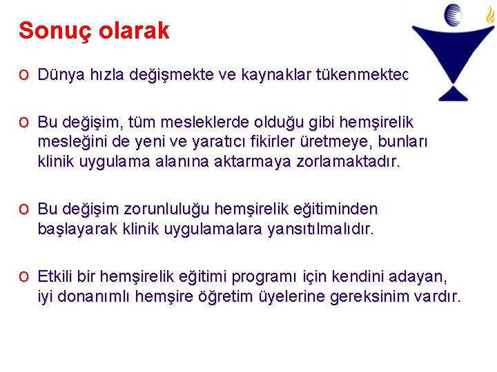 Sonuç olarak o Dünya hızla değişmekte ve kaynaklar tükenmektedir. o Bu değişim, tüm mesleklerde Sonuç olarak o Dünya hızla değişmekte ve kaynaklar tükenmektedir. o Bu değişim, tüm mesleklerde