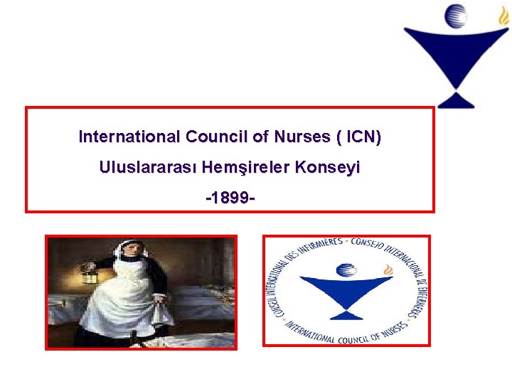 International Council of Nurses ( ICN) Uluslararası Hemşireler Konseyi -1899 - International Council of Nurses ( ICN) Uluslararası Hemşireler Konseyi -1899 -