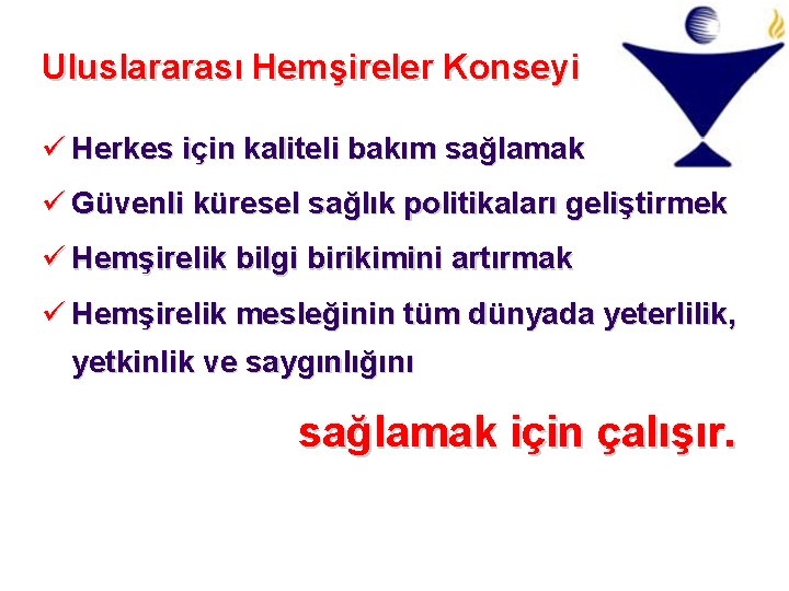 Uluslararası Hemşireler Konseyi ü Herkes için kaliteli bakım sağlamak ü Güvenli küresel sağlık politikaları Uluslararası Hemşireler Konseyi ü Herkes için kaliteli bakım sağlamak ü Güvenli küresel sağlık politikaları