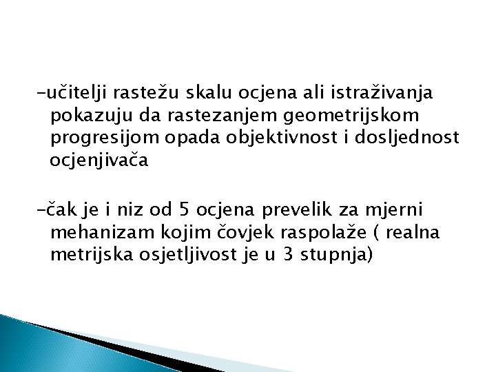 -učitelji rastežu skalu ocjena ali istraživanja pokazuju da rastezanjem geometrijskom progresijom opada objektivnost i