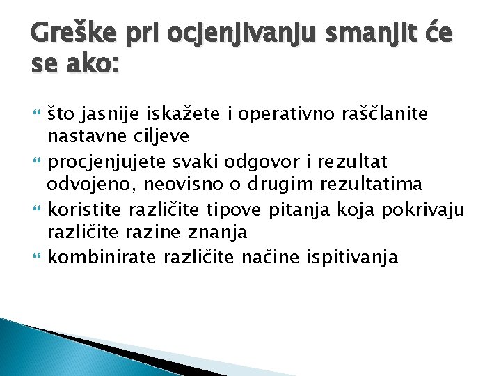 Greške pri ocjenjivanju smanjit će se ako: što jasnije iskažete i operativno raščlanite nastavne