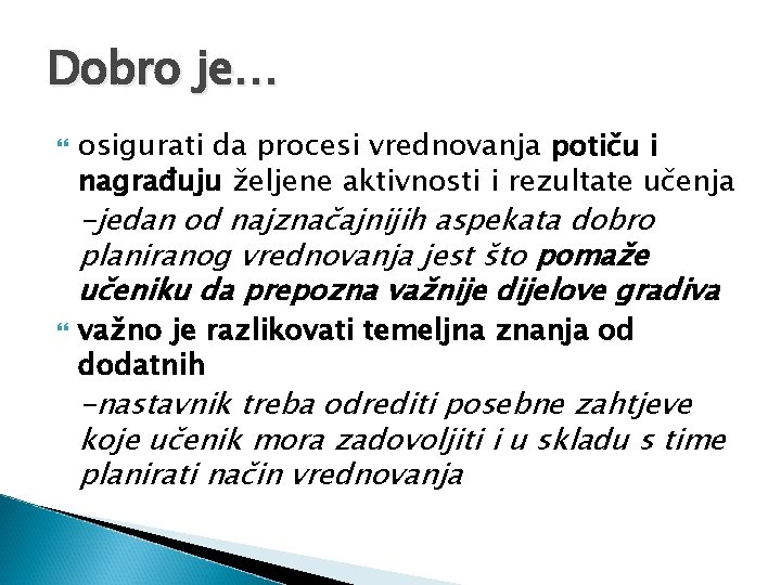 Dobro je… osigurati da procesi vrednovanja potiču i nagrađuju željene aktivnosti i rezultate učenja