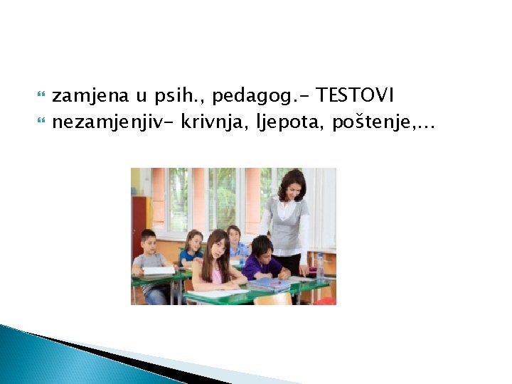  zamjena u psih. , pedagog. - TESTOVI nezamjenjiv- krivnja, ljepota, poštenje, … 