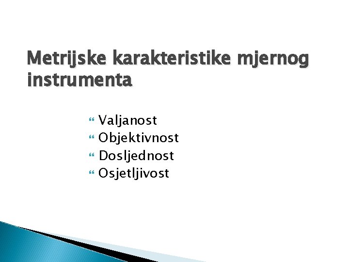 Metrijske karakteristike mjernog instrumenta Valjanost Objektivnost Dosljednost Osjetljivost 