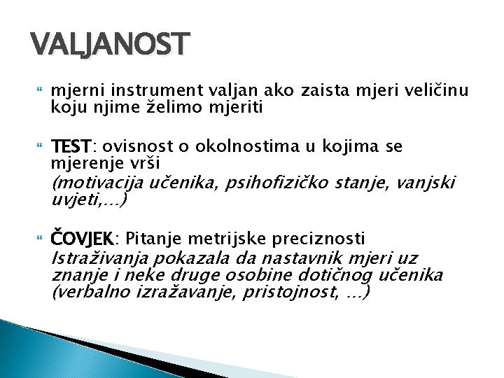 VALJANOST mjerni instrument valjan ako zaista mjeri veličinu koju njime želimo mjeriti TEST: ovisnost