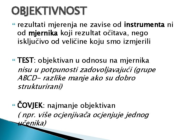 OBJEKTIVNOST rezultati mjerenja ne zavise od instrumenta ni od mjernika koji rezultat očitava, nego