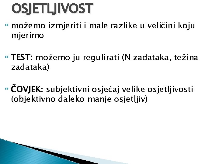 OSJETLJIVOST možemo izmjeriti i male razlike u veličini koju mjerimo TEST: možemo ju regulirati