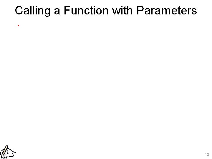 Calling a Function with Parameters. 12 