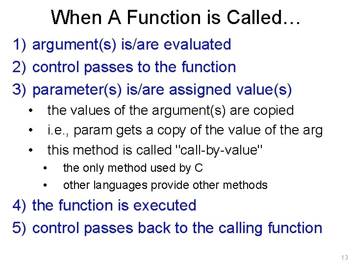 When A Function is Called… 1) argument(s) is/are evaluated 2) control passes to the