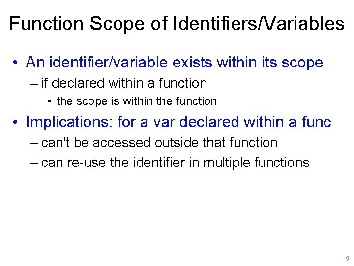 Function Scope of Identifiers/Variables • An identifier/variable exists within its scope – if declared