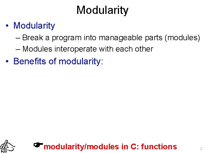 Modularity • Modularity – Break a program into manageable parts (modules) – Modules interoperate