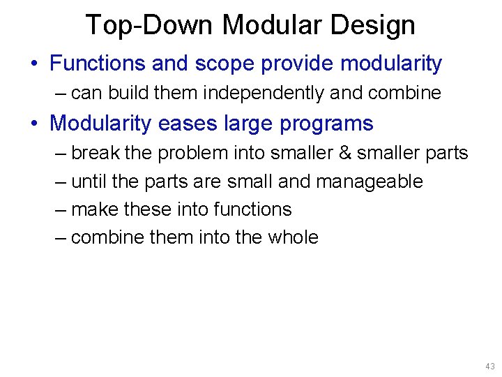 Top-Down Modular Design • Functions and scope provide modularity – can build them independently