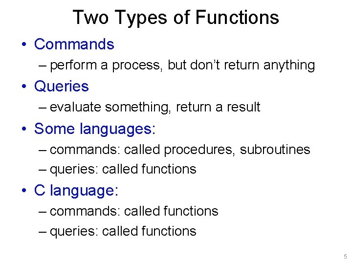 Two Types of Functions • Commands – perform a process, but don’t return anything