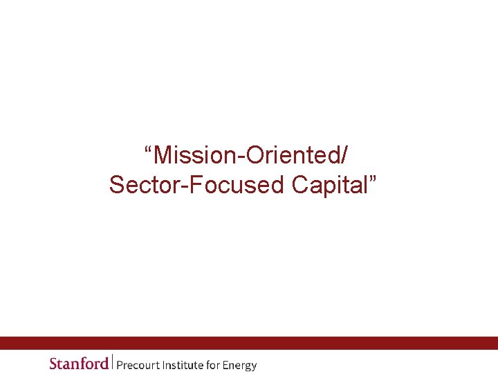 “Mission-Oriented/ Sector-Focused Capital” 