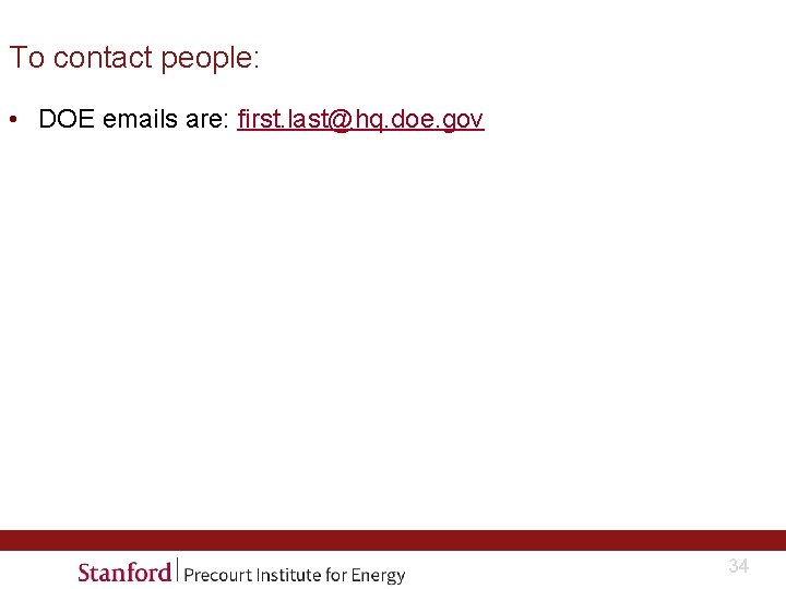 To contact people: • DOE emails are: first. last@hq. doe. gov 34 