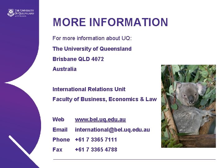 MORE INFORMATION For more information about UQ: The University of Queensland Brisbane QLD 4072