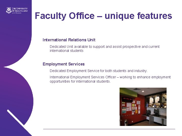 Faculty Office – unique features International Relations Unit Dedicated Unit available to support and