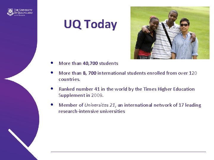 UQ Today • • More than 40, 700 students • Ranked number 41 in