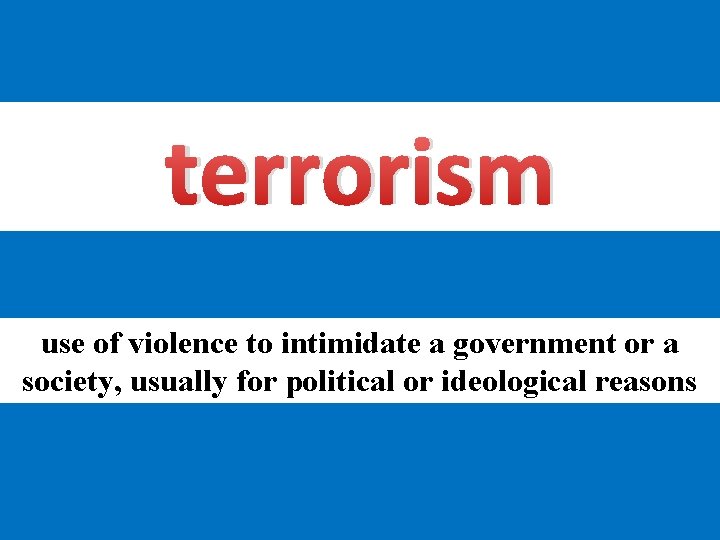 terrorism use of violence to intimidate a government or a society, usually for political