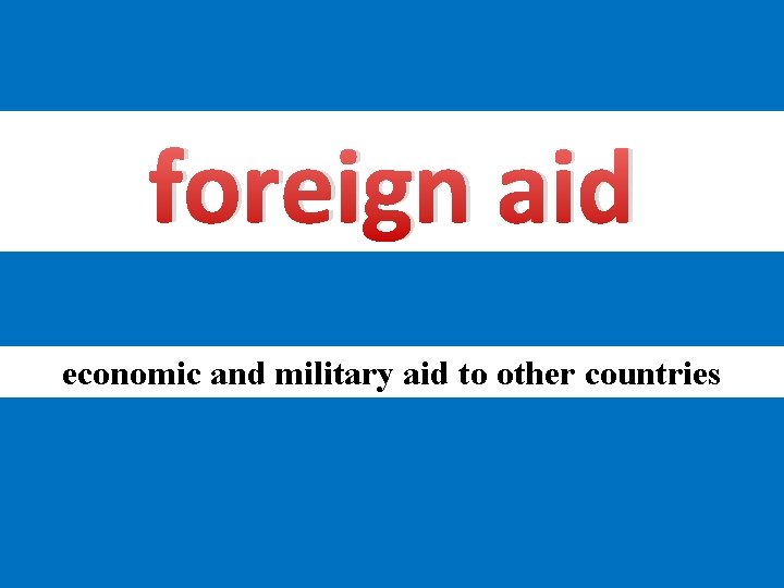foreign aid economic and military aid to other countries 