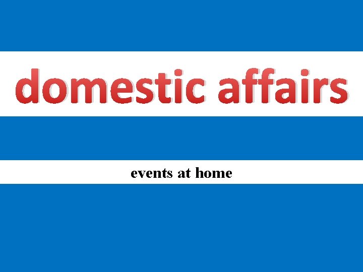 domestic affairs events at home 