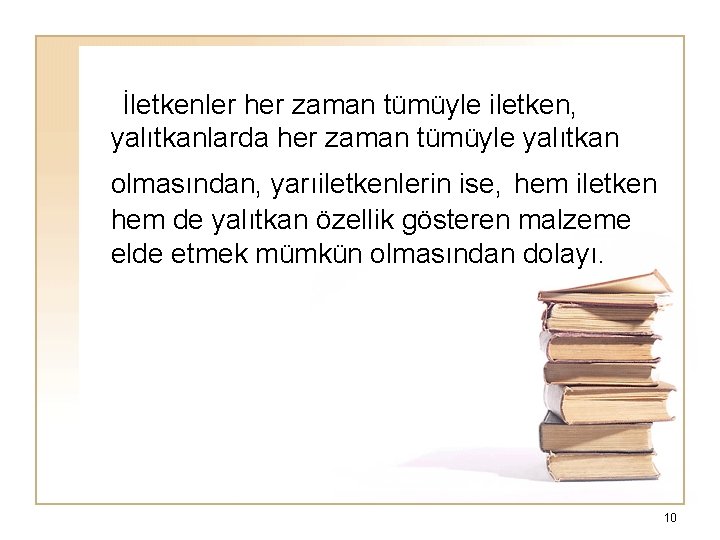  İletkenler her zaman tümüyle iletken, yalıtkanlarda her zaman tümüyle yalıtkan olmasından, yarıiletkenlerin ise,