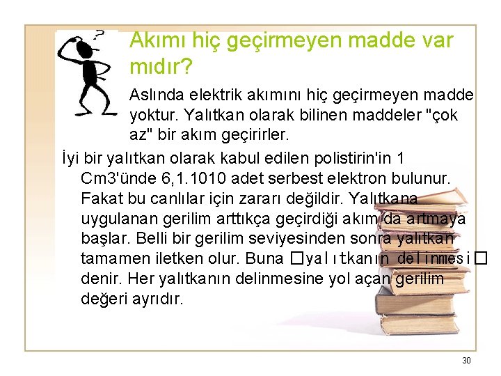 Akımı hiç geçirmeyen madde var mıdır? Aslında elektrik akımını hiç geçirmeyen madde yoktur. Yalıtkan