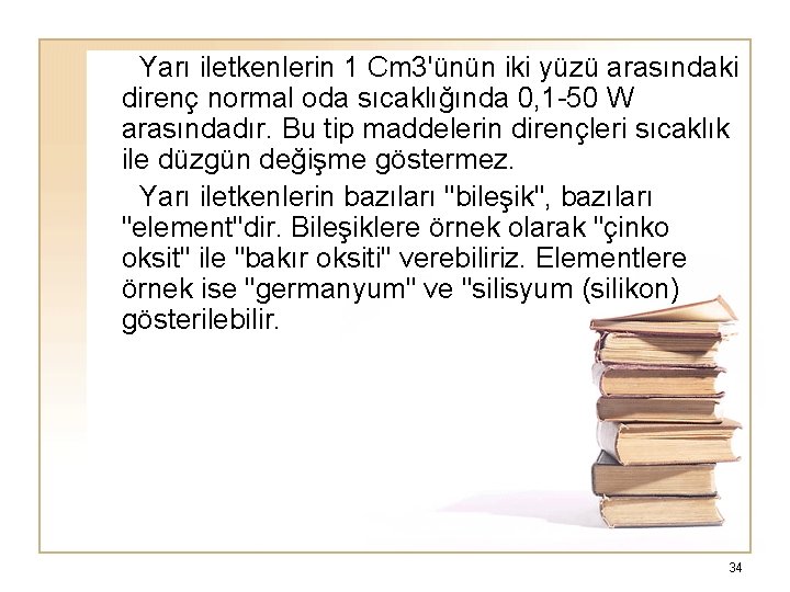  Yarı iletkenlerin 1 Cm 3'ünün iki yüzü arasındaki direnç normal oda sıcaklığında 0,