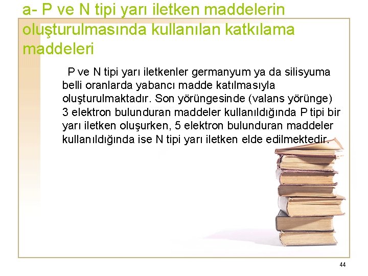 a- P ve N tipi yarı iletken maddelerin oluşturulmasında kullanılan katkılama maddeleri P ve