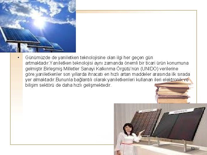  • Günümüzde de yarıiletken teknolojisine olan ilgi her geçen gün artmaktadır. Yarıiletken teknolojisi