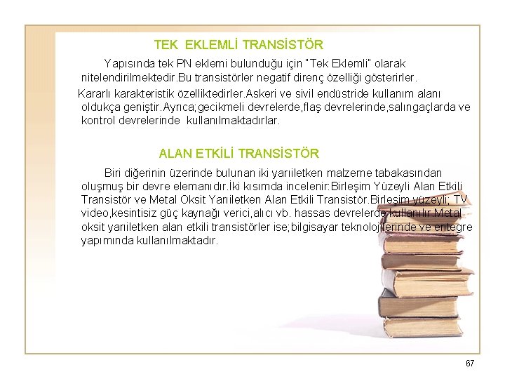  TEK EKLEMLİ TRANSİSTÖR Yapısında tek PN eklemi bulunduğu için “Tek Eklemli” olarak nitelendirilmektedir.