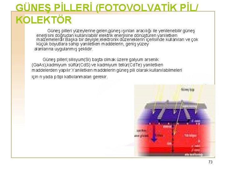 GÜNEŞ PİLLERİ (FOTOVOLVATİK PİL/ KOLEKTÖR Güneş pilleri yüzeylerine gelen, güneş ışınları aracılığı ile yenilenebilir