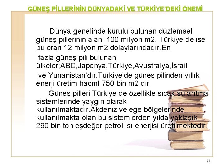 GÜNEŞ PİLLERİNİN DÜNYADAKİ VE TÜRKİYE’DEKİ ÖNEMİ Dünya genelinde kurulu bulunan düzlemsel güneş pillerinin alanı