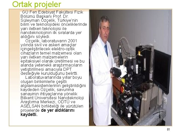 Ortak projeler GÜ Fen Edebiyat Fakültesi Fizik Bölümü Başkanı Prof. Dr. Süleyman Özçelik, Türkiye’nin