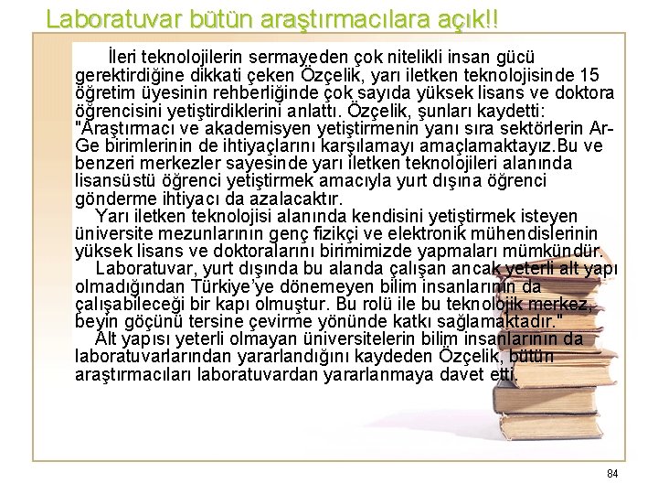 Laboratuvar bütün araştırmacılara açık!! İleri teknolojilerin sermayeden çok nitelikli insan gücü gerektirdiğine dikkati çeken