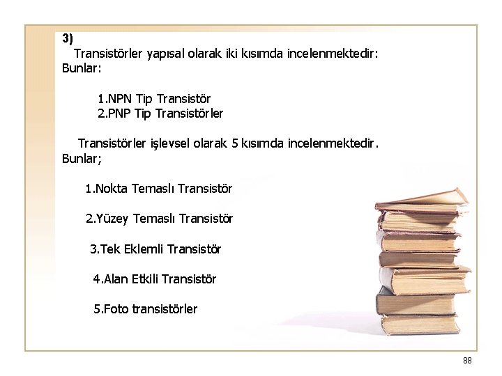 3) Transistörler yapısal olarak iki kısımda incelenmektedir: Bunlar: 1. NPN Tip Transistör 2. PNP