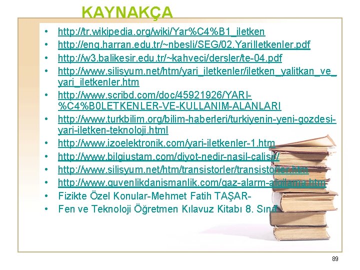 KAYNAKÇA • • • http: //tr. wikipedia. org/wiki/Yar%C 4%B 1_iletken http: //eng. harran. edu.