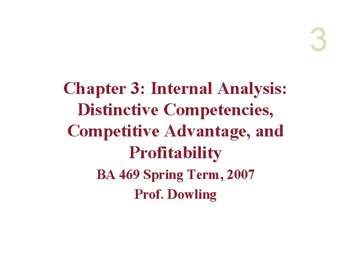 3 Chapter 3: Internal Analysis: Distinctive Competencies, Competitive Advantage, and Profitability BA 469 Spring