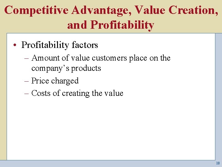 Competitive Advantage, Value Creation, and Profitability • Profitability factors – Amount of value customers