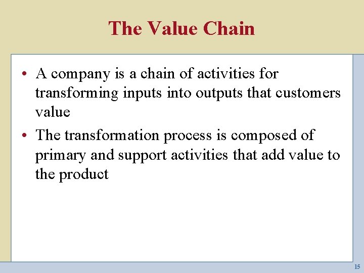 The Value Chain • A company is a chain of activities for transforming inputs