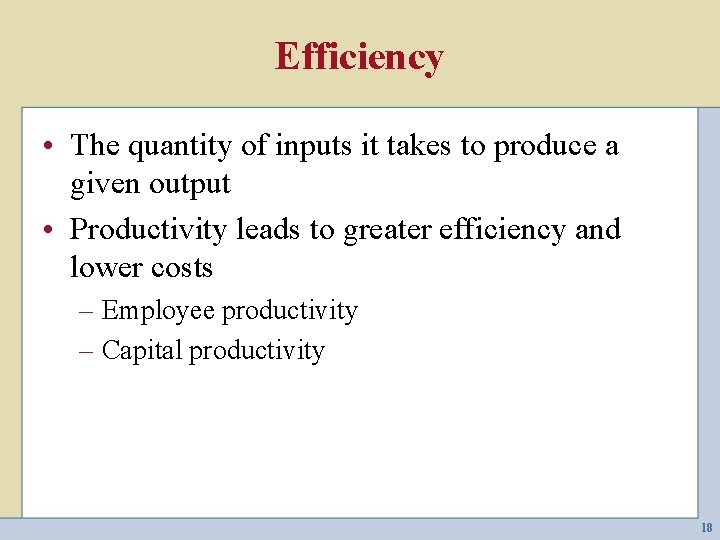 Efficiency • The quantity of inputs it takes to produce a given output •