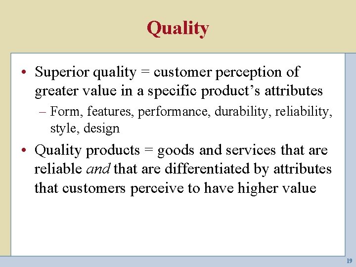 Quality • Superior quality = customer perception of greater value in a specific product’s