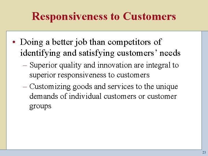 Responsiveness to Customers • Doing a better job than competitors of identifying and satisfying
