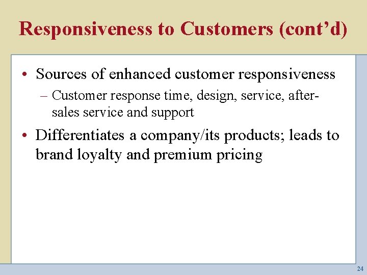 Responsiveness to Customers (cont’d) • Sources of enhanced customer responsiveness – Customer response time,