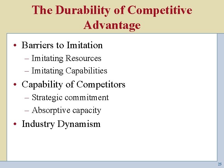 The Durability of Competitive Advantage • Barriers to Imitation – Imitating Resources – Imitating