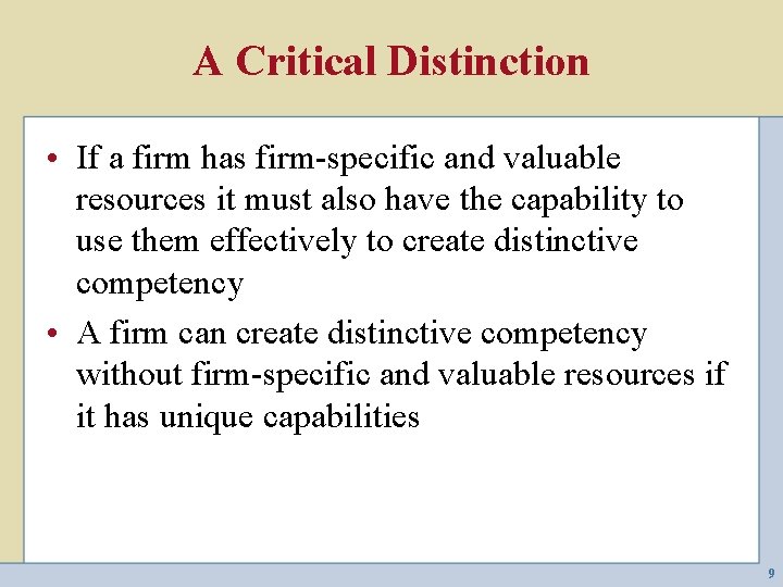 A Critical Distinction • If a firm has firm-specific and valuable resources it must