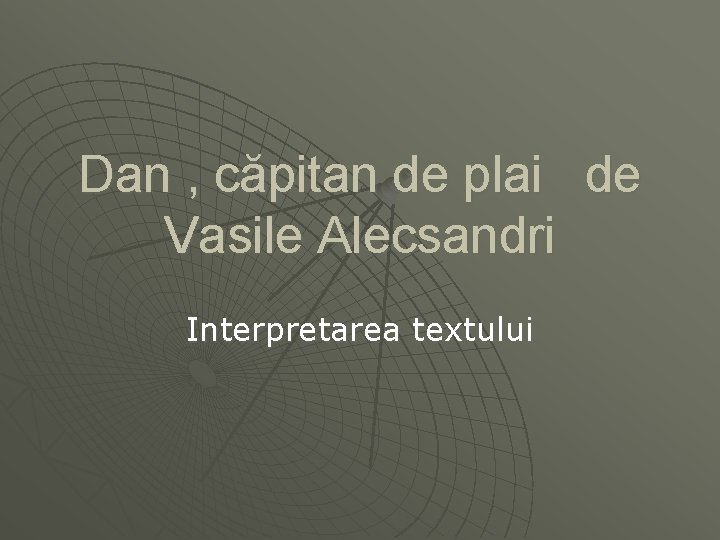 Dan , căpitan de plai de Vasile Alecsandri Interpretarea textului 