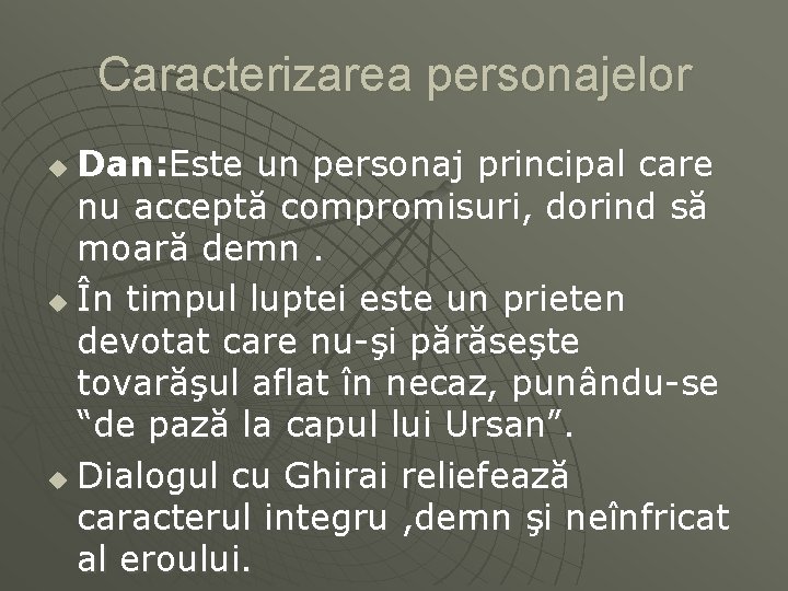 Caracterizarea personajelor Dan: Este un personaj principal care nu acceptă compromisuri, dorind să moară