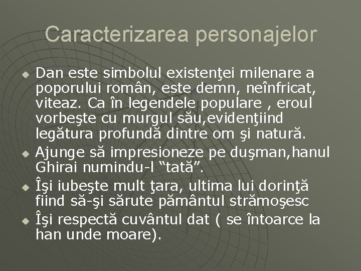 Caracterizarea personajelor u u Dan este simbolul existenţei milenare a poporului român, este demn,