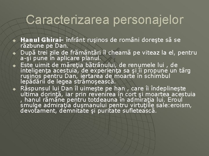 Caracterizarea personajelor u u Hanul Ghirai- înfrânt ruşinos de români doreşte să se răzbune